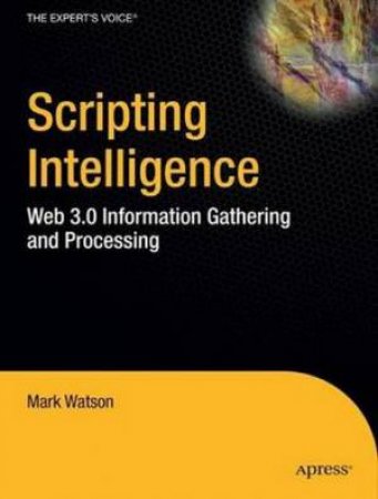 Scripting Intelligence: Information Gathering, Processing and the Semantic Web by Mark Watson