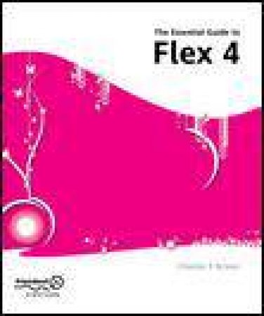 Essential Guide to Flex 4 by Charles E Brown