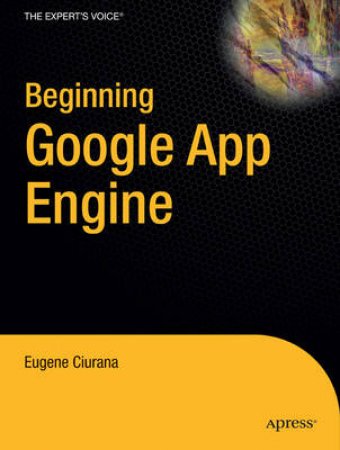 Beginning Google App Engine by Eugene Ciurana