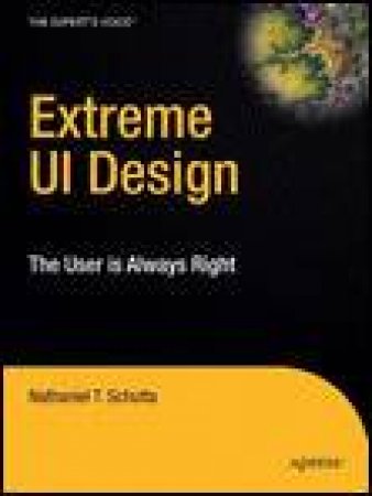 Extreme UI Design: The User is Always Right by Nathniel T Schutta