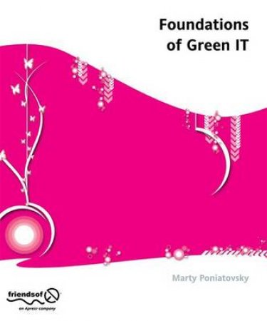 Foundations of Green IT by Marty Poniatovsky