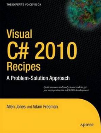 Visual C# 2010 Recipes: A Problem-Solution Approach by Allen Jones & Matthew MacDonald & Rakesh Rajan