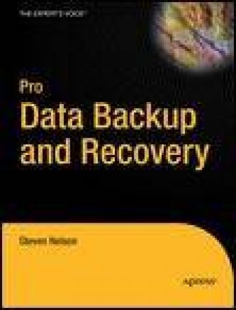 Pro Data Backup and Recovery by Steven Nelson