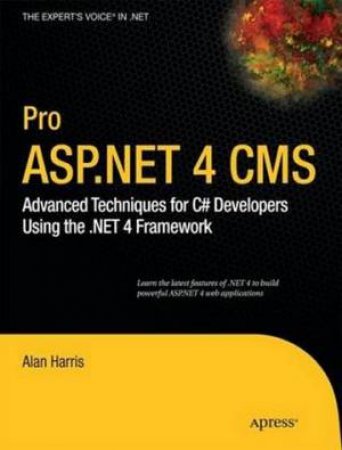 Pro ASP.NET 4.0 CMS: Advanced Techniques for C# Developers Using the .NET 4.0 Framework by Alan Harris