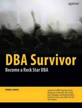 DBA Survivor: Become a Rock Star DBA by Thomas LaRock