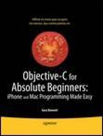 Objective-C for Absolute Beginners: iPhone and Mac Programming Made Easy by Gary Bennett