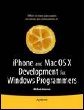 iPhone and Mac OS X Development for Windows Programmers by Michael Amorose