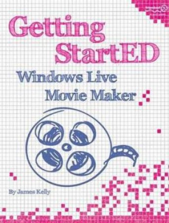 Getting StartED with Windows Live Movie Maker by James Kelly