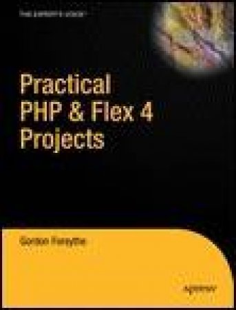 Practical PHP and Flex 4 Projects by Gordon Forsythe