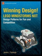 Winning Design LEGO MINDSTORMS NXT Design Patterns for Fun and Comp