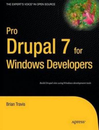 Pro Drupal 7 for Windows Developers by Brian Travis