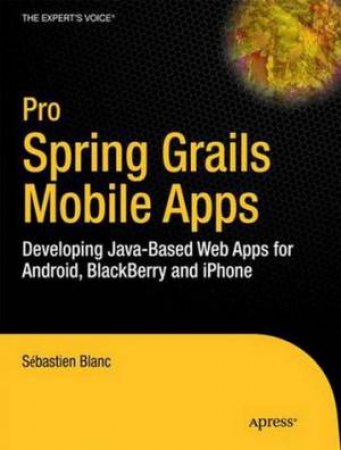 Pro Spring Grails Mobile Apps by Sebastien Blanc