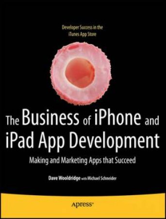 Business of iPhone and iPad App Development 2/e by Dave  Wooldridge