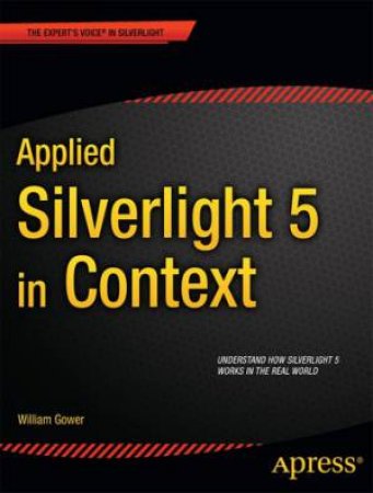 Applied Silverlight 5 in Context by William Gower