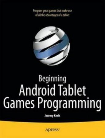 Beginning Android 3 Tablet Games Programming by Jeremy Kerfs