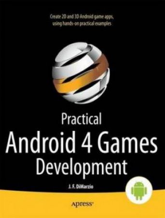 Practical Android 4 Games Development by Jerome DiMarzio