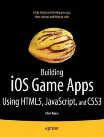 Building IOS Game Apps Using HTML5, JavaScript and CSS3 by Chris Apers