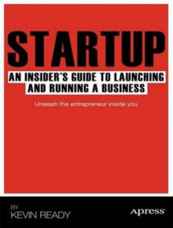 Startup: An Insider's Guide to Launching and Running a Business by Kevin Ready