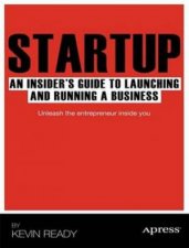 Startup An Insiders Guide to Launching and Running a Business