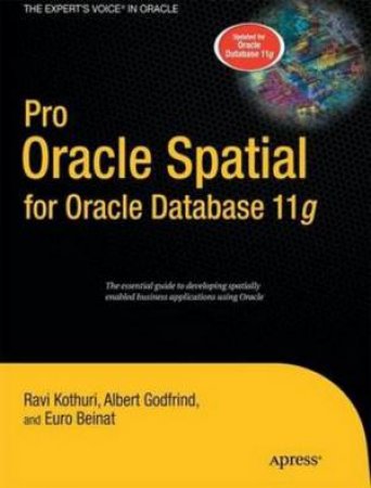 Pro Oracle Spatial for Oracle Database 11g by Kothuri V. Ravikanth