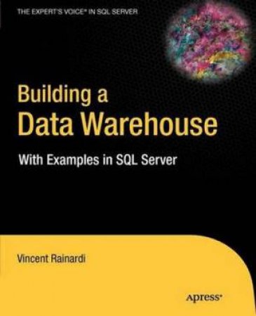 Building a Data Warehouse: with Examples in SQL Server by Vincent Rainardi