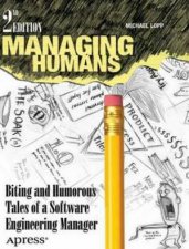 Managing Humans Biting And Humorous Tales Of A Software Engineering Man