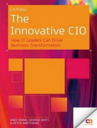 Innovative CIO: How IT Leaders Can Drive Business Transformation by Andi Mann