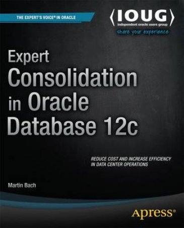 Expert Consolidation in Oracle Database 12c by Martin Bach