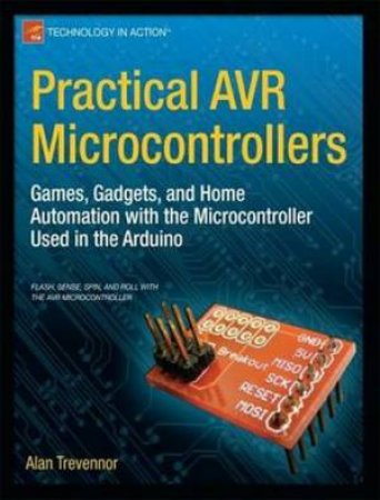 Practical AVR Microcontrollers: Games, Gadgets, and Home Automation with by Alan Trevennor