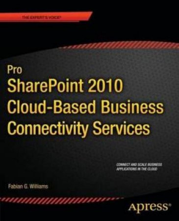 Pro SharePoint 2010 Cloud Based Business Connectivity Services by Fabian Williams