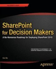 SharePoint 2010 for Decision Makers a Nononsense Roadmap for Deploying