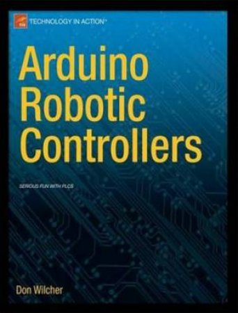 Arduino Robotic Controllers by Don Wilcher