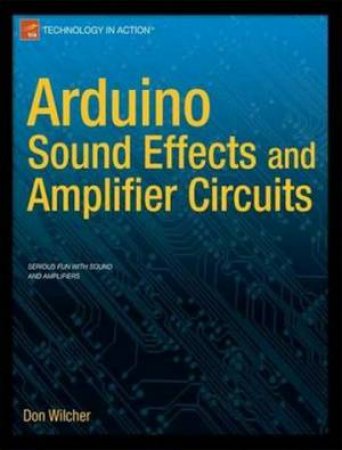 Arduino Sound Effects and Amplifier Circuits by Don Wilcher