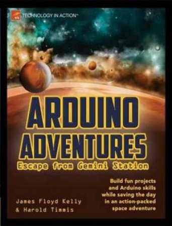 Arduino Adventures: Escape from Gemini Station by James floyd Kelly & Harold Timms