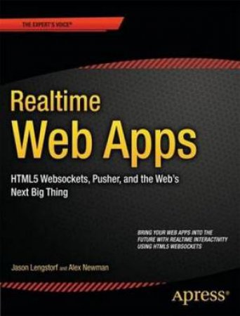 Realtime Web Apps: HTML5 Websocket, Pusher, and the Web's Next Big Thing by Jason Lengstorf & Alex Newman 