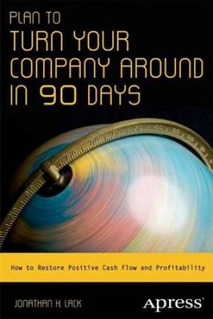 Plan to Turn Your Company Around in 90 Days: How to Restore Profitabilit by Jonathan Lack