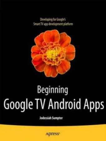 Beginning Google TV Android Apps by Jodessiah Sumpter