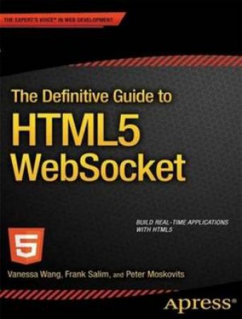 Definitive Guide to HTML5 WebSocket by Vanessa Wang