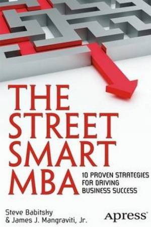 Street Smart MBA: 10 Proven Strategies for Driving Business Success by James Mangraviti