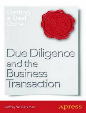 Due Diligence and the Business Transaction: Getting a Deal Done by Jeffrey W. Berkman