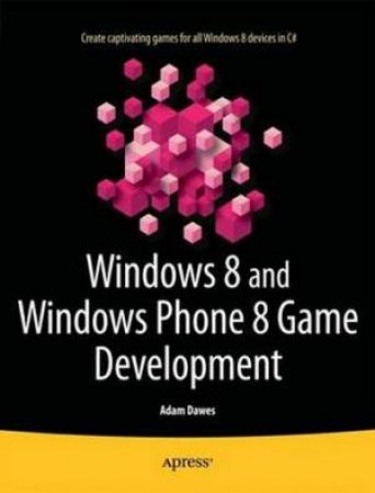 Windows 8 and Windows Phone 8 Game Development by Adam Dawes