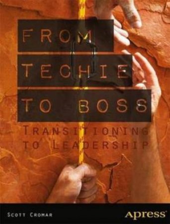 From Techie to Boss: Transitioning to Leadership by Scott Cromar