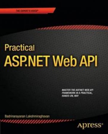 Practical ASP.NET Web API by Badrinarayanan Lakshmiraghavan