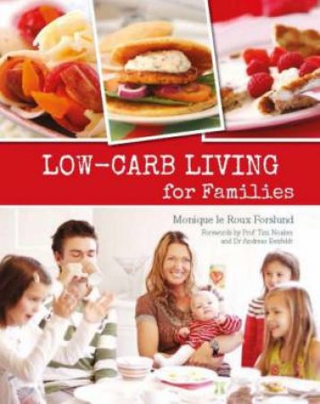 Low-Carb Living for Families by Monique le Roux Forslund 