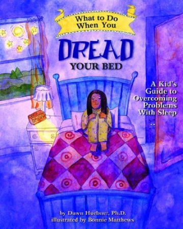 What to Do When You Dread Your Bed by Dawn Huebner & Bonnie Matthews