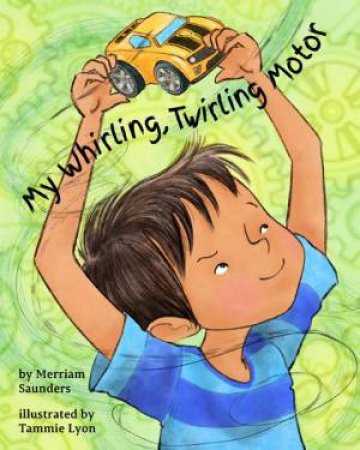 My Whirling Twirling Motor by Merriam Sarcia Saunders