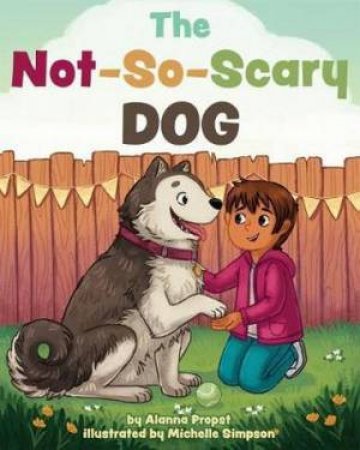 The Not-So-Scary Dog by Alanna Propst