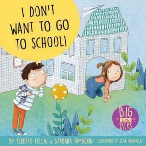 I Don't Want to Go to School! by Alberto Pellai