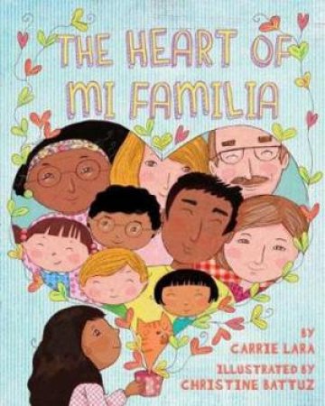 The Heart Of Mi Familia by Carrie Battuz, Christine Lara