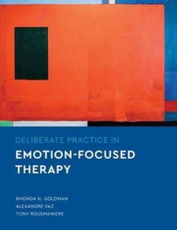 Deliberate Practice In Emotion-Focused Therapy by Rhonda N. Goldman